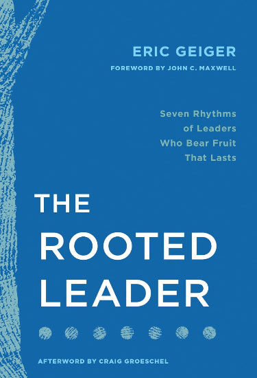The Rooted Leader Eric Geiger