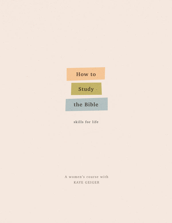 How To Study The Bible With Kaye Geiger